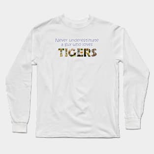 Never underestimate a guy who loves tigers - wildlife oil painting word art Long Sleeve T-Shirt